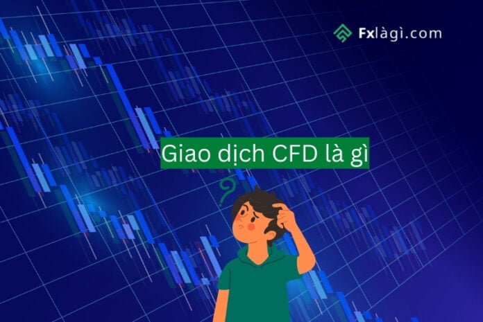 Giao dịch CFD là gì