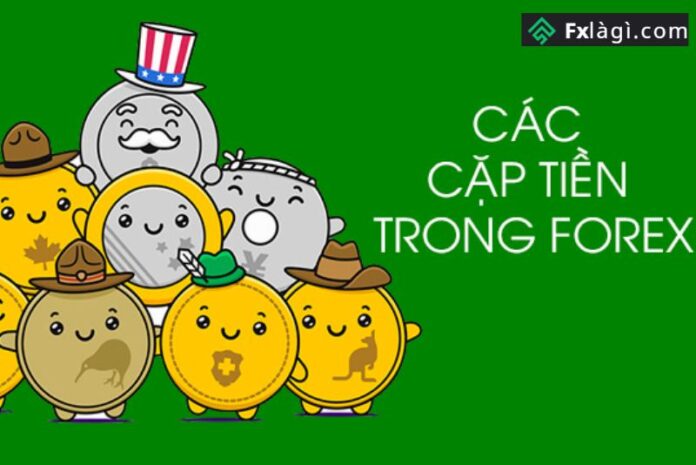 Điểm danh Top 28 cặp tiền Forex và ý nghĩa của từng cặp tiền cụ thể