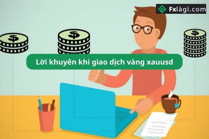 Lời khuyên khi giao dịch vàng xauusd