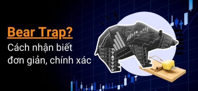 Giới thiệu về bear trap là gì trong giao dịch đầu tư