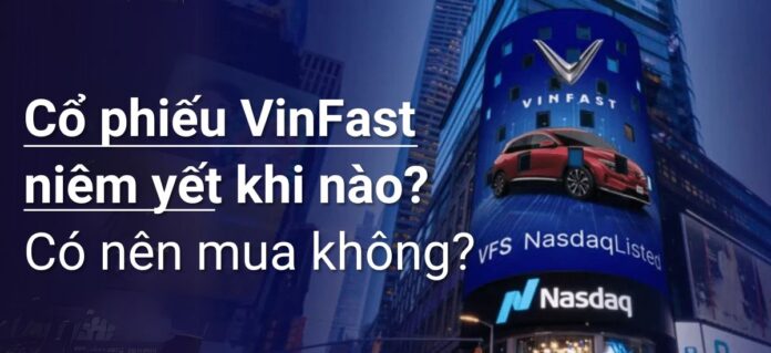 Cổ phiếu VinFast niêm yết khi nào