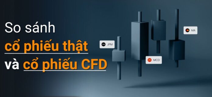 So sánh cổ phiếu thật và cổ phiếu cfd