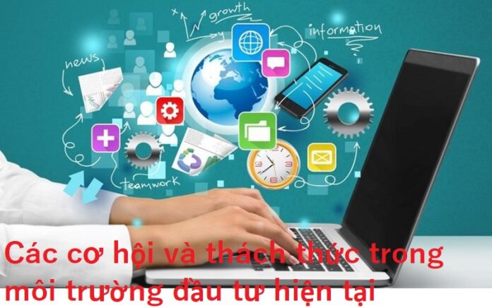 Các cơ hội và thách thức trong môi trường đầu tư hiện tại